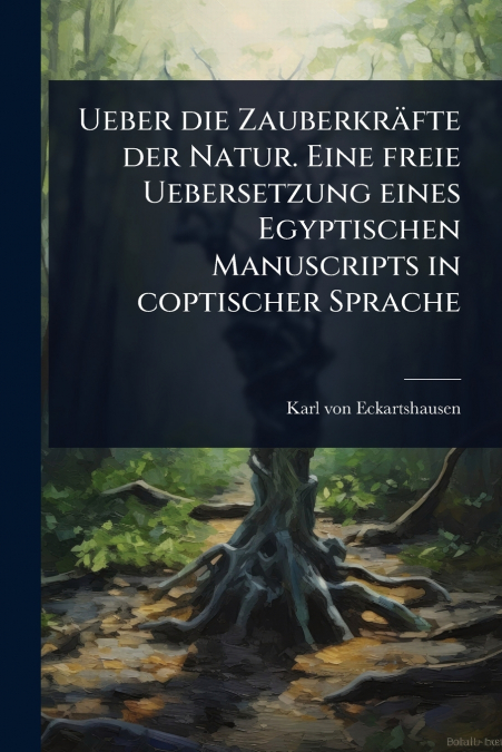 Ueber die ZauberkrÃ¤fte der Natur. Eine freie Uebersetzung eines Egyptischen Manuscripts in coptischer Sprache