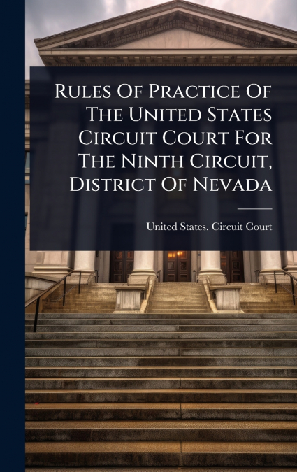 Rules Of Practice Of The United States Circuit Court For The Ninth Circuit, District Of Nevada