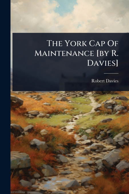 The York Cap Of Maintenance [by R. Davies]