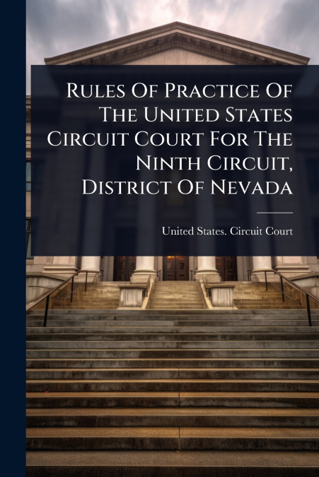 Rules Of Practice Of The United States Circuit Court For The Ninth Circuit, District Of Nevada