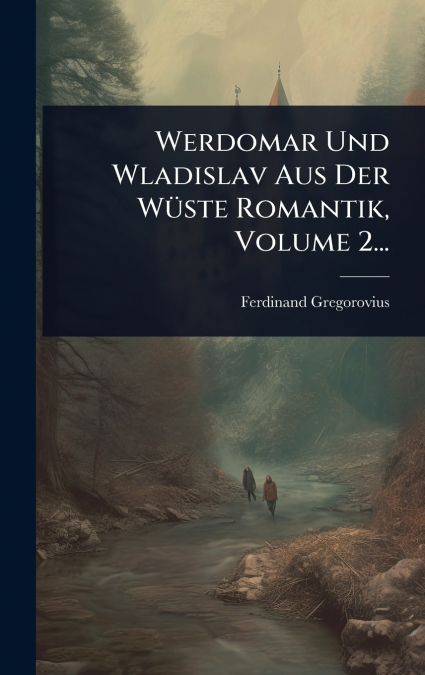 Werdomar Und Wladislav Aus Der WÃ¼ste Romantik, Volume 2...