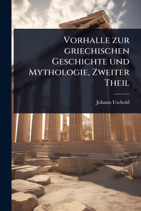 Vorhalle zur griechischen Geschichte und Mythologie, Zweiter Theil