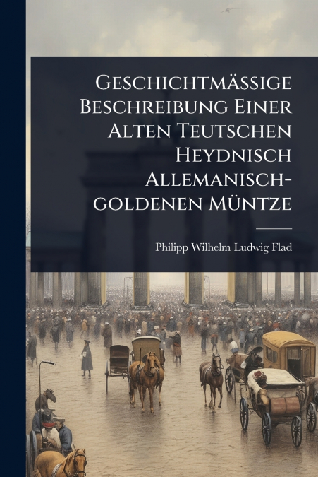 GeschichtmÃ¤Ãige Beschreibung Einer Alten Teutschen Heydnisch Allemanisch-goldenen MÃ¼ntze