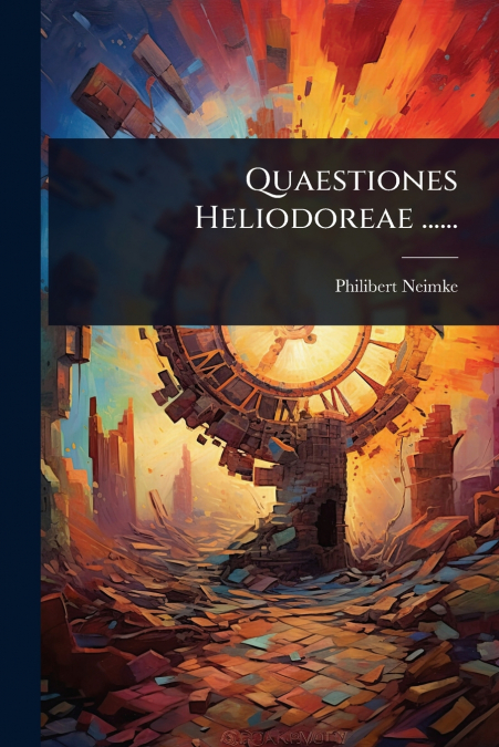 Quaestiones Heliodoreae ......