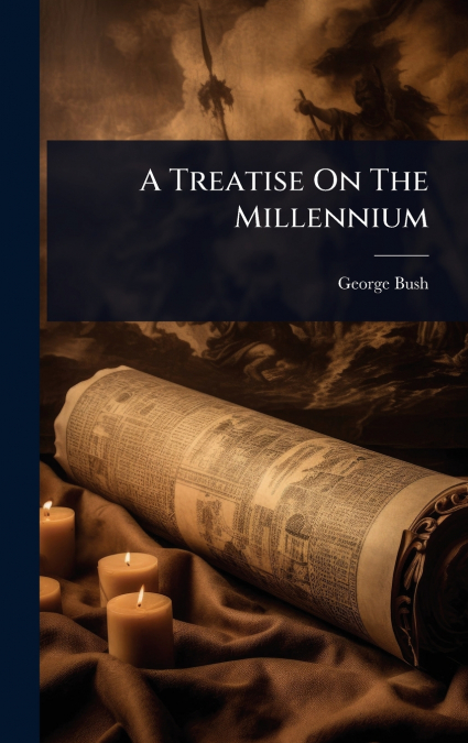 A Treatise On The Millennium