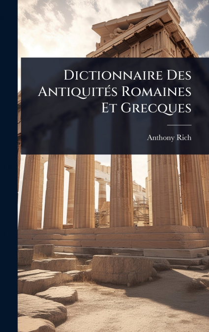Dictionnaire Des AntiquitÃ©s Romaines Et Grecques