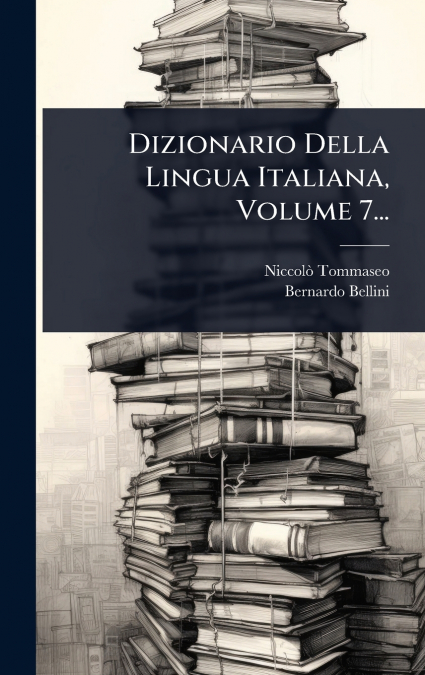 Dizionario Della Lingua Italiana, Volume 7...