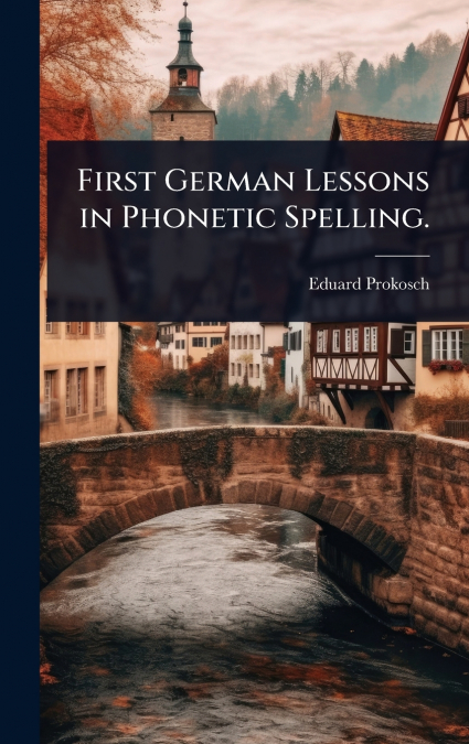 First German Lessons in Phonetic Spelling.