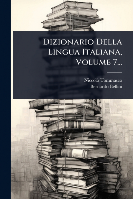 Dizionario Della Lingua Italiana, Volume 7...