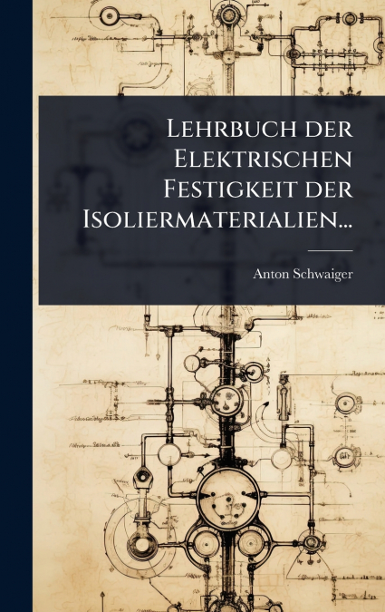 Lehrbuch der Elektrischen Festigkeit der Isoliermaterialien...