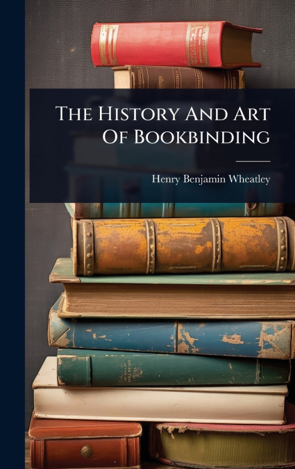 The History And Art Of Bookbinding