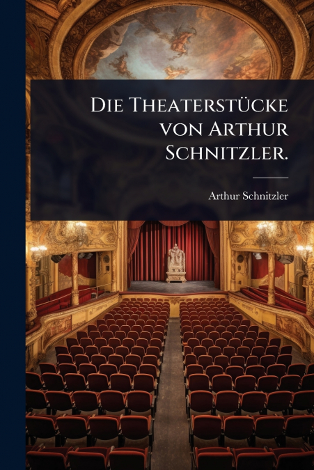 Die TheaterstÃ¼cke von Arthur Schnitzler.