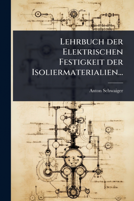 Lehrbuch der Elektrischen Festigkeit der Isoliermaterialien...