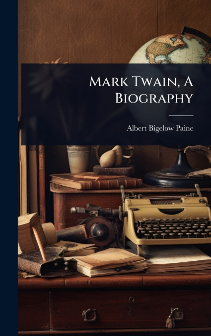 Mark Twain, A Biography