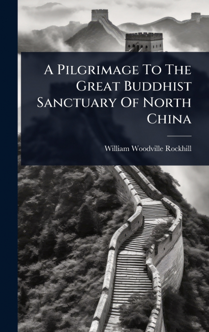 A Pilgrimage To The Great Buddhist Sanctuary Of North China