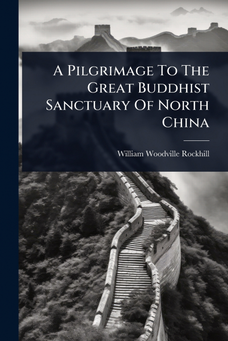 A Pilgrimage To The Great Buddhist Sanctuary Of North China