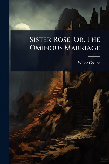 Sister Rose, Or, The Ominous Marriage