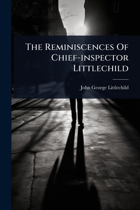 The Reminiscences Of Chief-inspector Littlechild