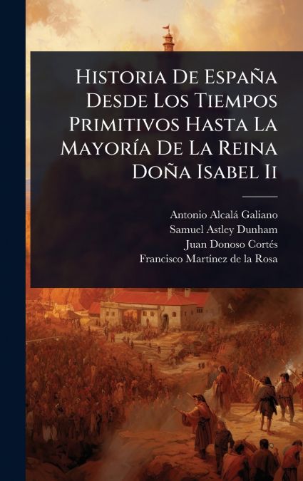 Historia De EspaÃ±a Desde Los Tiempos Primitivos Hasta La MayorÃ­a De La Reina DoÃ±a Isabel Ii