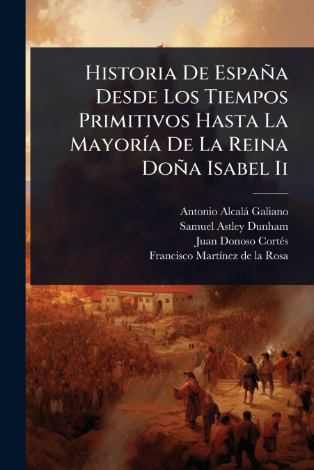 Historia De EspaÃ±a Desde Los Tiempos Primitivos Hasta La MayorÃ­a De La Reina DoÃ±a Isabel Ii