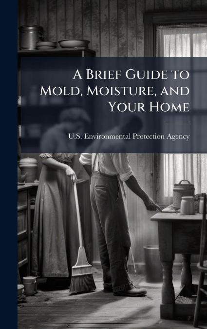 A Brief Guide to Mold, Moisture, and Your Home