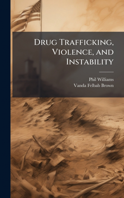Drug Trafficking, Violence, and Instability
