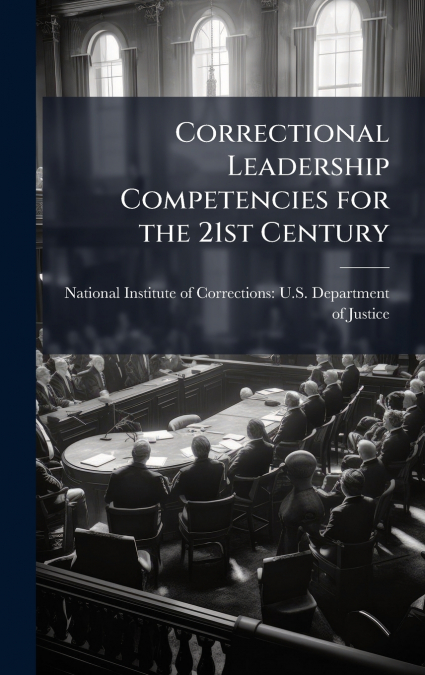 Correctional Leadership Competencies for the 21st Century