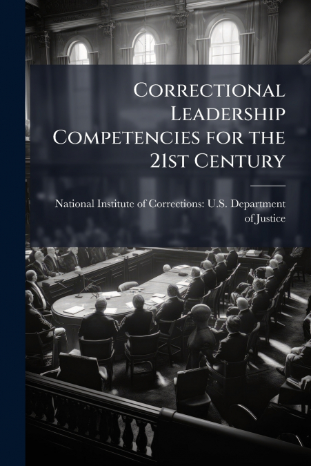 Correctional Leadership Competencies for the 21st Century