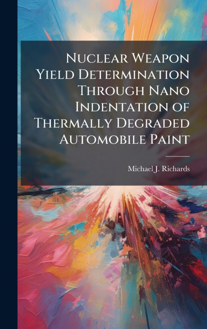 Nuclear Weapon Yield Determination Through Nano Indentation of Thermally Degraded Automobile Paint