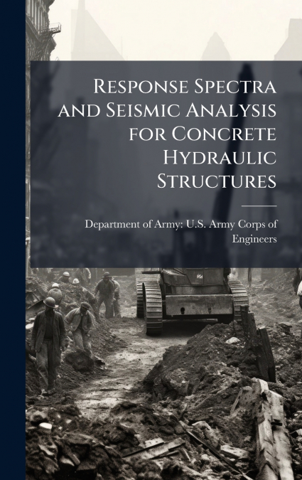 Response Spectra and Seismic Analysis for Concrete Hydraulic Structures
