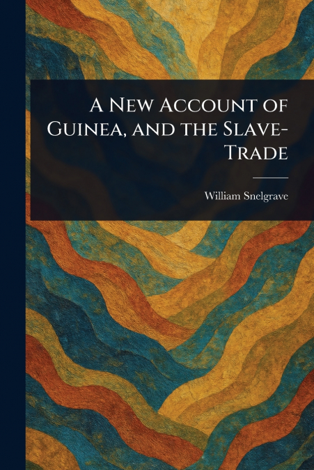 A New Account of Guinea, and the Slave-Trade