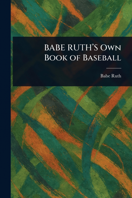 BABE RUTH’S Own Book of Baseball