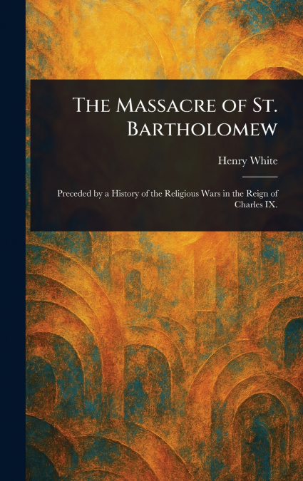 The Massacre of St. Bartholomew