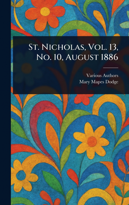 St. Nicholas, Vol. 13, No. 10, August 1886