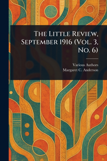 The Little Review, September 1916 (Vol. 3, No. 6)