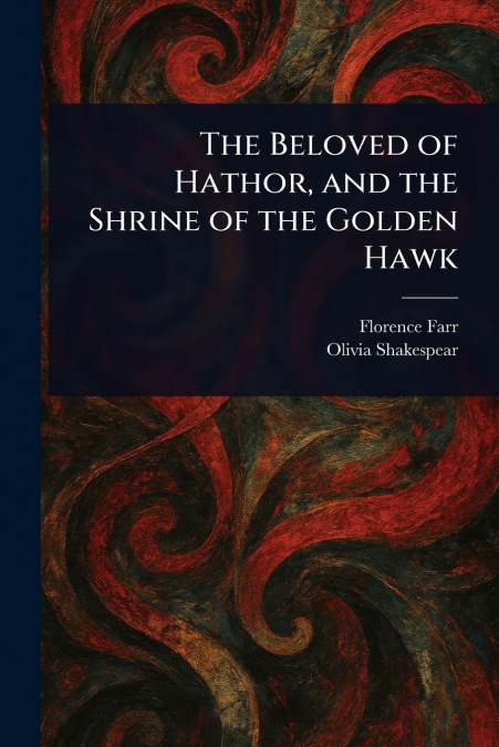 The Beloved of Hathor, and the Shrine of the Golden Hawk