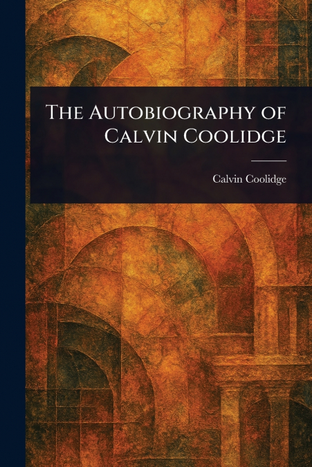 The Autobiography of Calvin Coolidge
