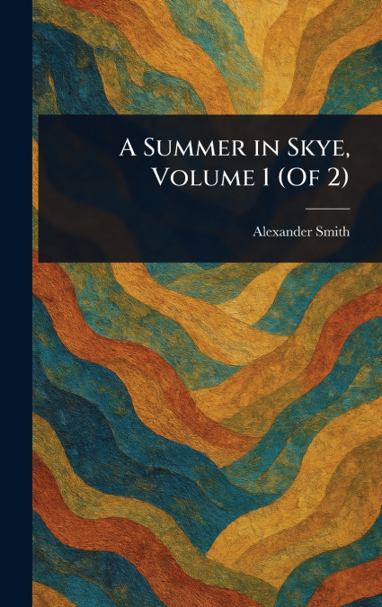 A Summer in Skye, Volume 1 (Of 2)