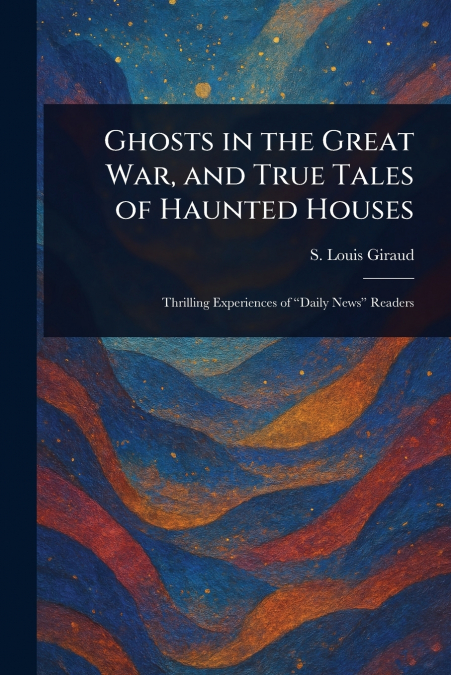 Ghosts in the Great War, and True Tales of Haunted Houses