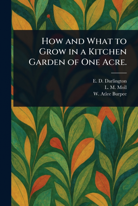 How and What to Grow in a Kitchen Garden of One Acre.