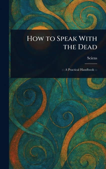 How to Speak With the Dead