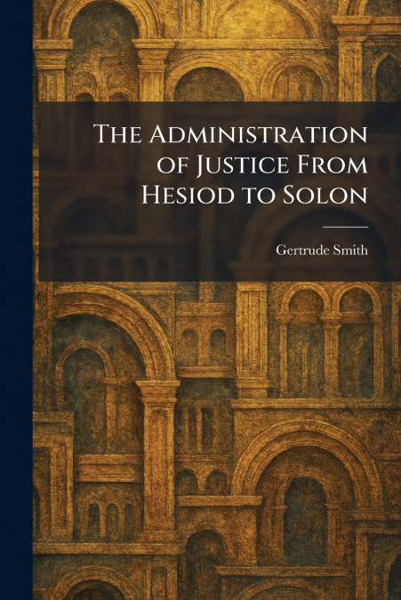 The Administration of Justice From Hesiod to Solon