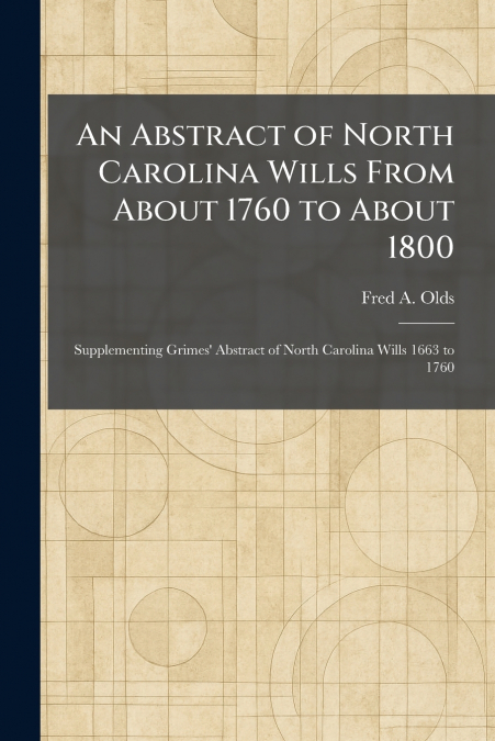 An Abstract of North Carolina Wills From About 1760 to About 1800