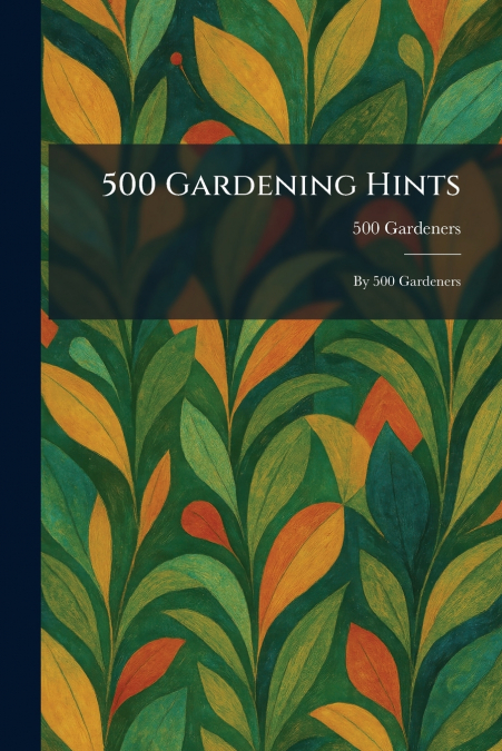 500 Gardening Hints