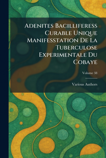 adenites bacilliferess curable unique manifesstation de la tuberculose experimentale du cobaye
