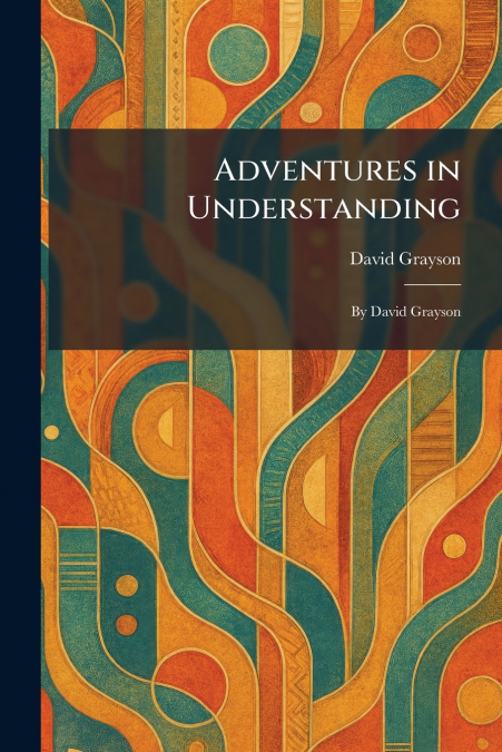 Adventures in Understanding