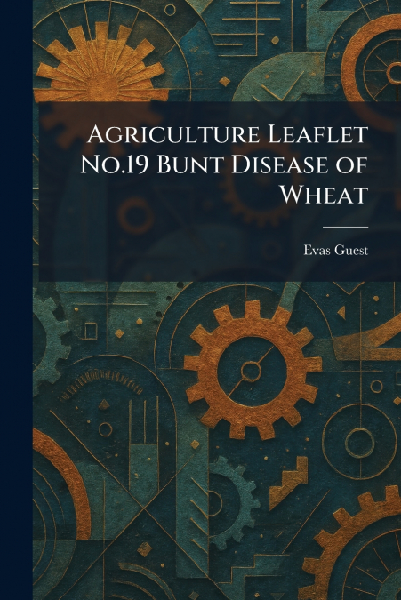 Agriculture Leaflet No.19 Bunt Disease of Wheat