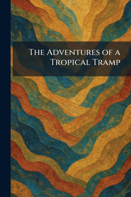 The Adventures of a Tropical Tramp