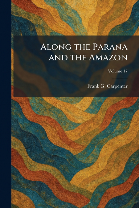 Along the Parana and the Amazon