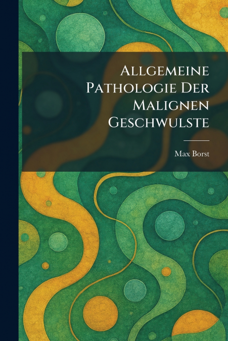 Allgemeine Pathologie Der Malignen Geschwulste